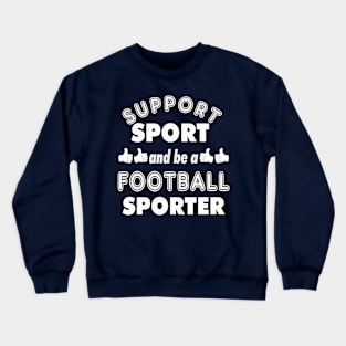 Support Sport Football Sporter bw Crewneck Sweatshirt